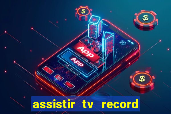 assistir tv record ao vivo